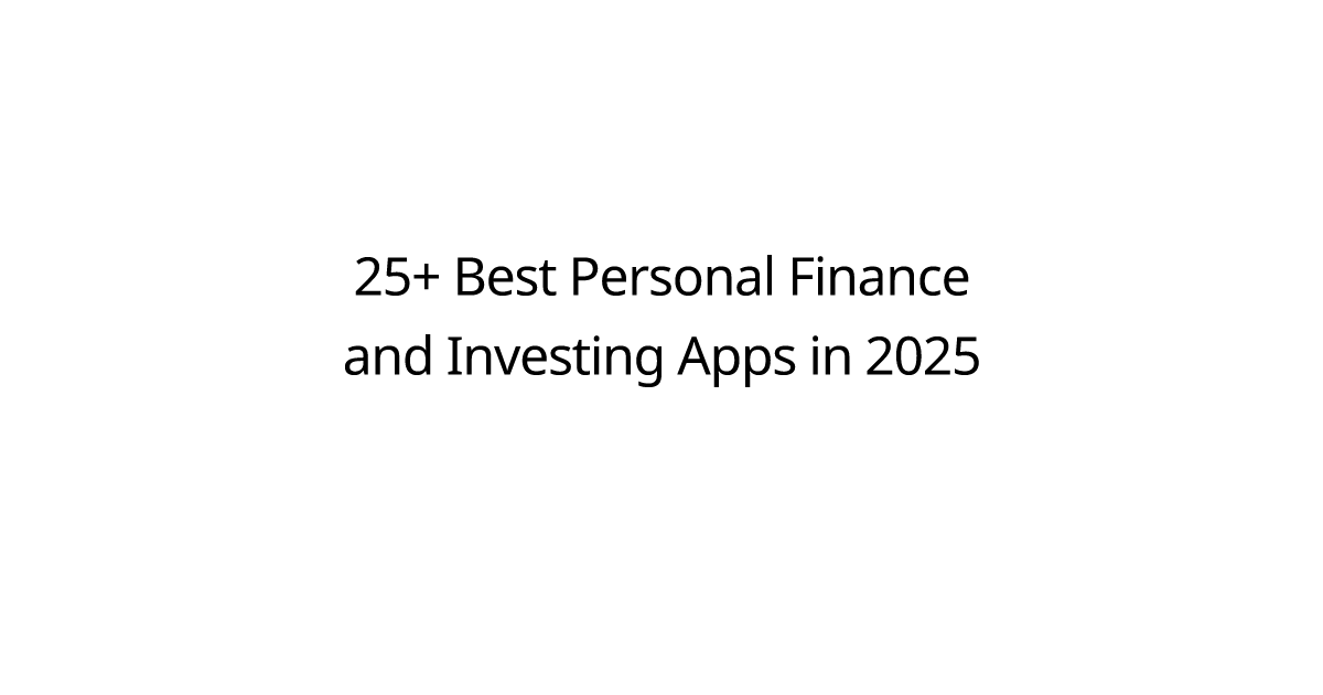 25+ Best Personal Finance and Investing Apps in 2025