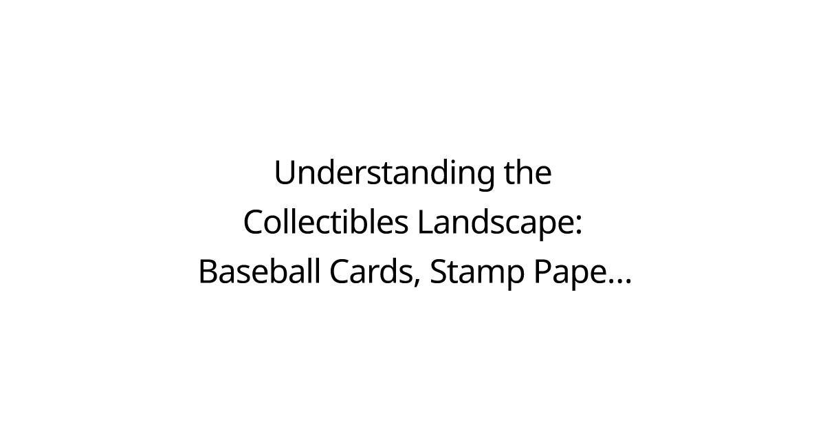 Understanding the Collectibles Landscape: Baseball Cards, Stamp Paper, and the Rise of Trump Coin